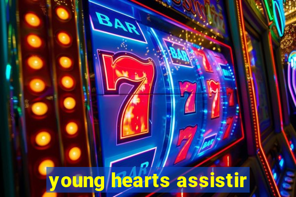 young hearts assistir